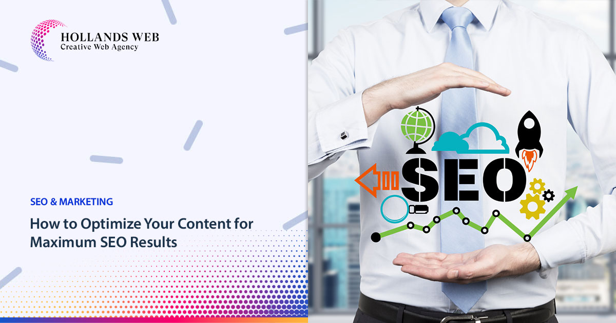 How to Optimize Your Content for Maximum SEO Results