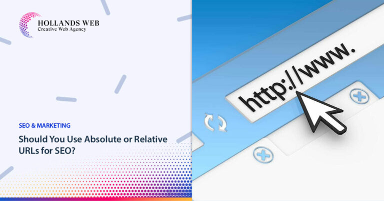 Should You Use Absolute or Relative URLs for SEO
